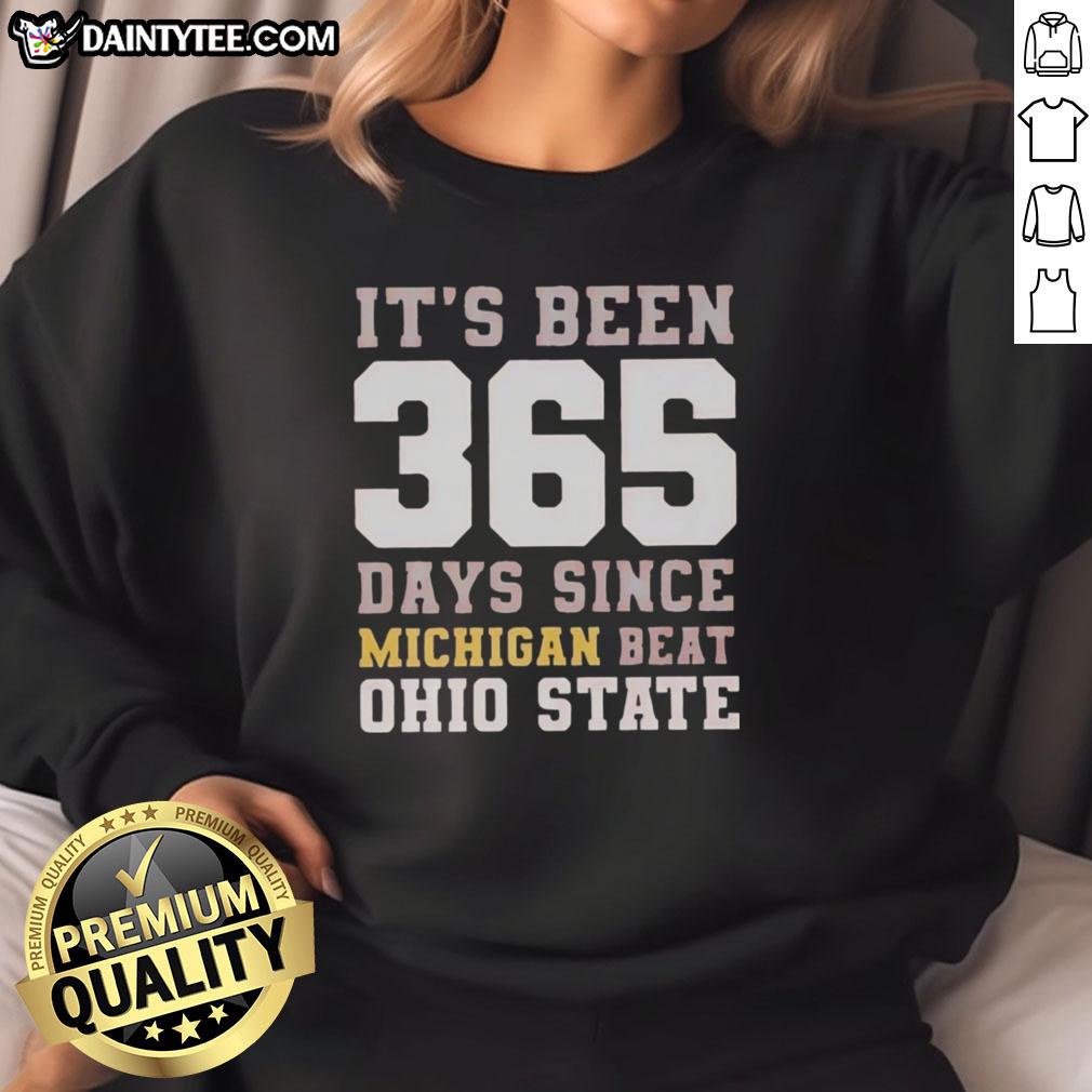 Funny sweatshirt celebrating 365 days since Michigan beat Ohio State, perfect for fans of college football rivalry.