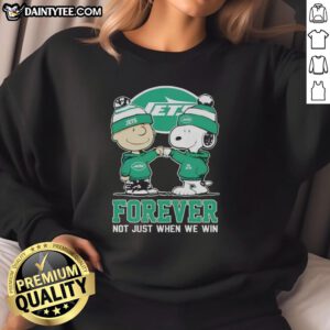 Funny New York Jets X Charlie Brown sweatshirt featuring Snoopy with 'Forever, Not Just When We Win' slogan.