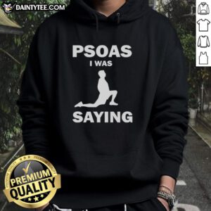 Funny Psoas I Was Saying Hoodie featuring a humorous design, perfect for yoga enthusiasts and casual wear lovers.