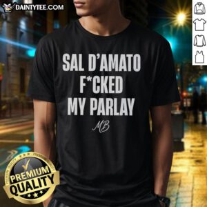 Funny Sal D'Amato Fucked My Parlay T-Shirt featuring humorous graphic design for sports betting fans.
