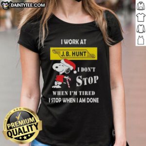 Funny Snoopy graphic on a ladies tee, I work at J.B. Hunt, I don't stop when I'm tired, I stop when I'm done.
