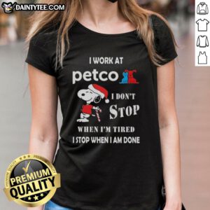 Funny Snoopy Christmas tee for ladies at Petco, featuring 'I don't stop when I'm tired, I stop when I'm done' quote.