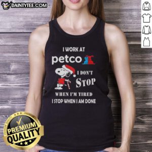 Funny Snoopy tank top for Christmas at Petco, featuring the quote: 'I don't stop when I'm tired, I stop when I'm done.'