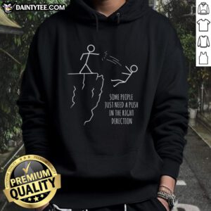 Funny hoodie design with the phrase 'Some People Just Need A Push In The Right Direction' for motivational wear.