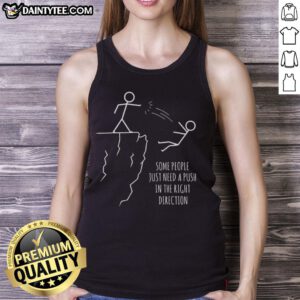 Funny tank top design reading 'Some People Just Need A Push In The Right Direction' perfect for casual wear.