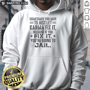 Funny hoodie with 'Sometimes you just have to let karma fix it' quote, perfect for humor lovers and casual wear.