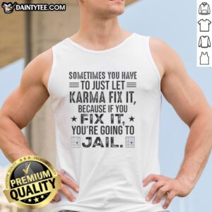 Alt Text: Funny tank top with 'Sometimes you just have to let karma fix it' quote, perfect for casual wear and humor lovers.
