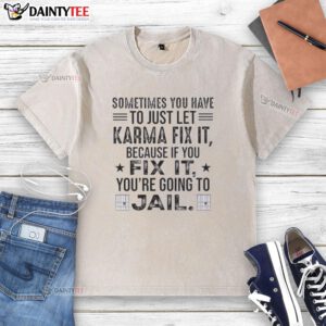 Funny washed t-shirt with quote about letting karma handle issues to avoid jail time.