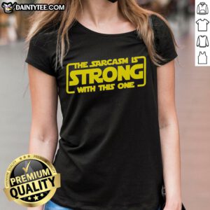 Alt Text: Funny Sarcastic Ladies Tee featuring the phrase The Sarcasm Is Strong With This One in playful typography.
