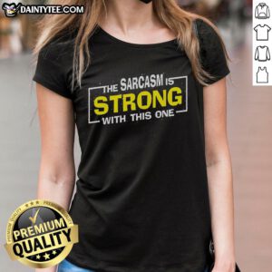 Alt Text: Funny 'The Sarcasm Is Strong With This One' sarcastic spoof ladies tee in vibrant colors, perfect for humor lovers.