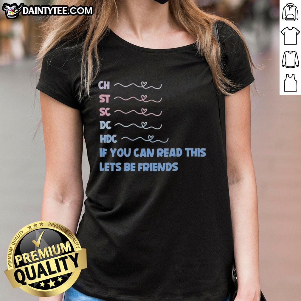 Good 'Ch St Sc Dc Hdc' ladies tee with playful text 'If You Can Read This, Let's Be Friends' for casual style.