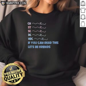 Good-Ch-St-Sc-Dc-Hdc sweatshirt with 'If You Can Read This, Let's Be Friends' slogan in stylish font.