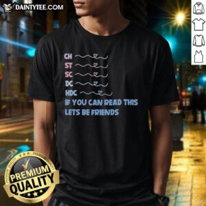 Good Ch St Sc Dc Hdc If You Can Read This Let's Be Friends T-Shirt design featuring fun typography and playful graphics.