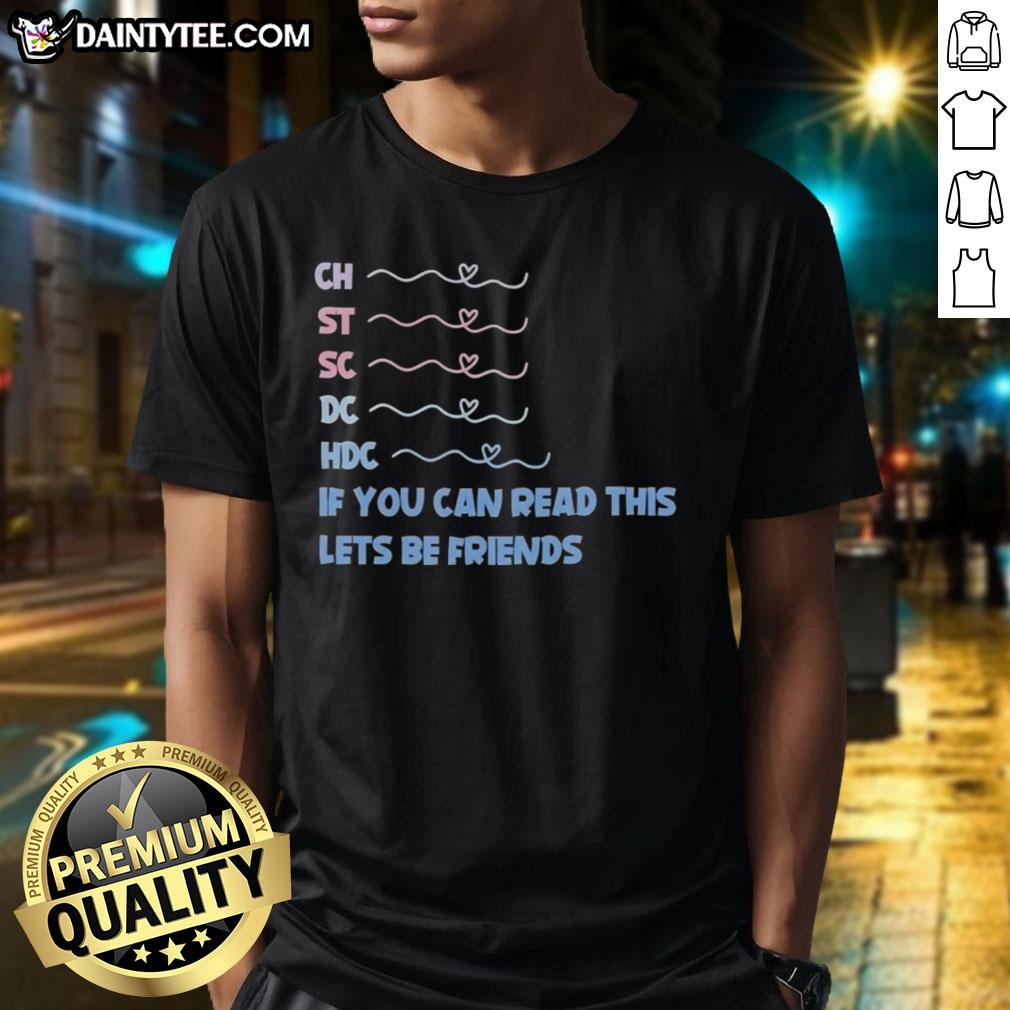 Good Ch St Sc Dc Hdc If You Can Read This Let's Be Friends T-Shirt design featuring fun typography and playful graphics.