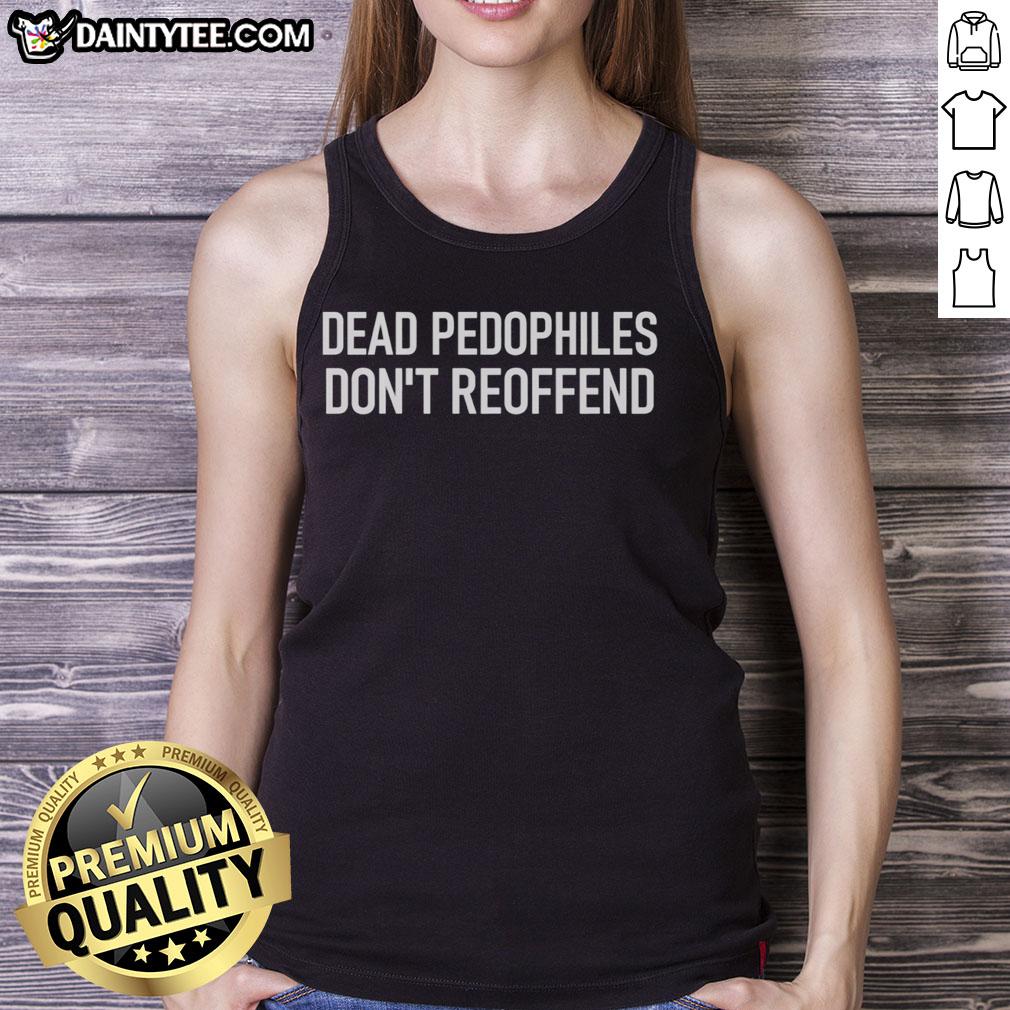 Good Dead Pedophiles Don't Reoffend tank top design featuring bold text, perfect for making a statement on social issues.