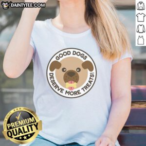 Good Dogs Deserve More Treats Ladies Tee featuring a playful dog graphic and stylish text design for dog lovers.