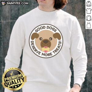 Cozy sweatshirt with 'Good Dogs Deserve More Treats' slogan, perfect for dog lovers and pet enthusiasts.