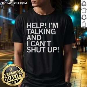 Good Help I'm Talking And I Can't Shut Up Letter T-Shirt featuring bold text design in a stylish, casual fit.
