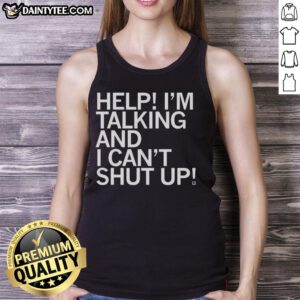 Good Help I'm Talking and I Can't Shut Up letter tank top featuring bold text design on a stylish sleeveless shirt.