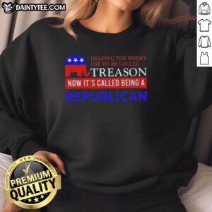 Good Helping The Enemy sweatshirt with a political statement about treason and being a Republican, showcasing bold text design.