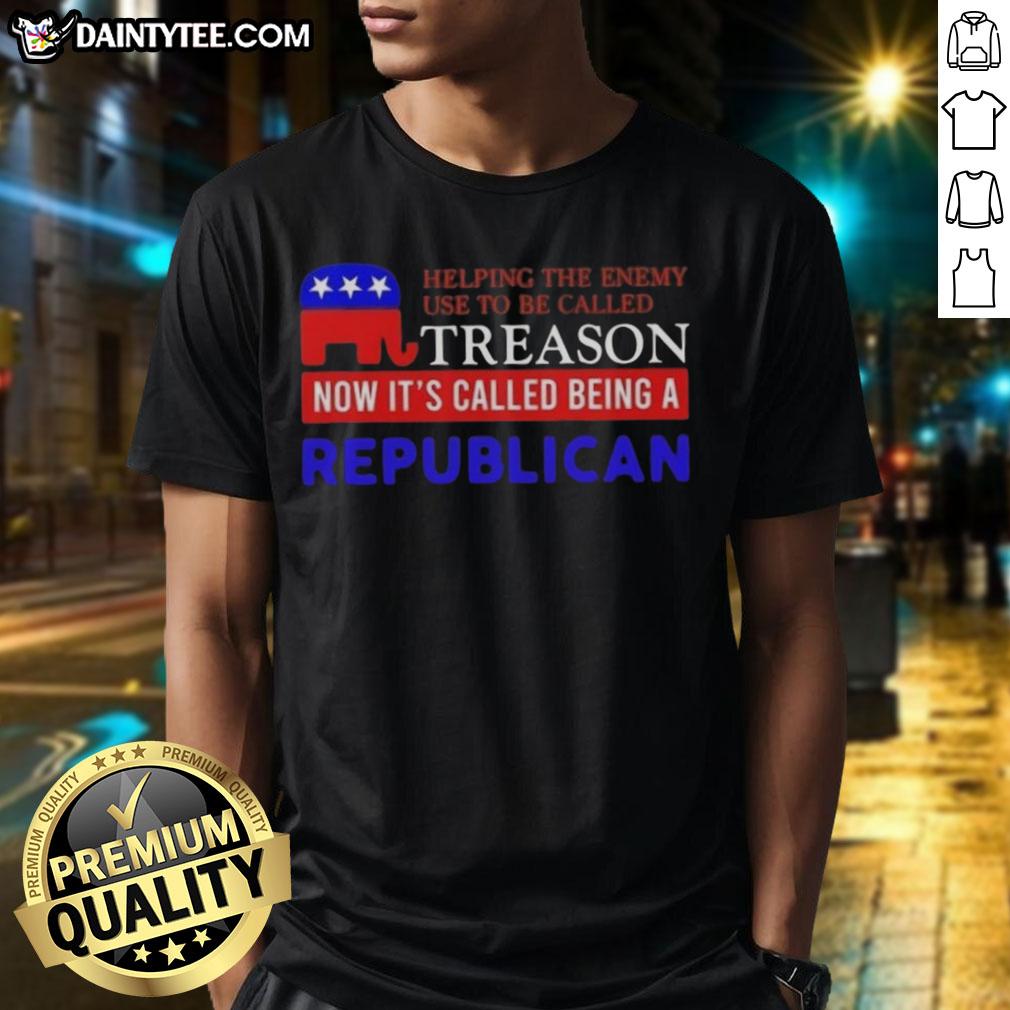 Good Helping The Enemy Use To Be Called Treason Now It'S Called Being A Republican T-Shirt design with bold text.