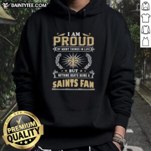 New Orleans Saints fan hoodie with text 'Good I Am Proud Of Many Things In Life' showcasing team spirit and pride.
