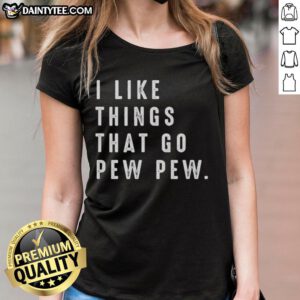 Good I Like Things That Go Pew Pew Ladies Tee featuring a playful graphic and trendy design for women who love fun style.