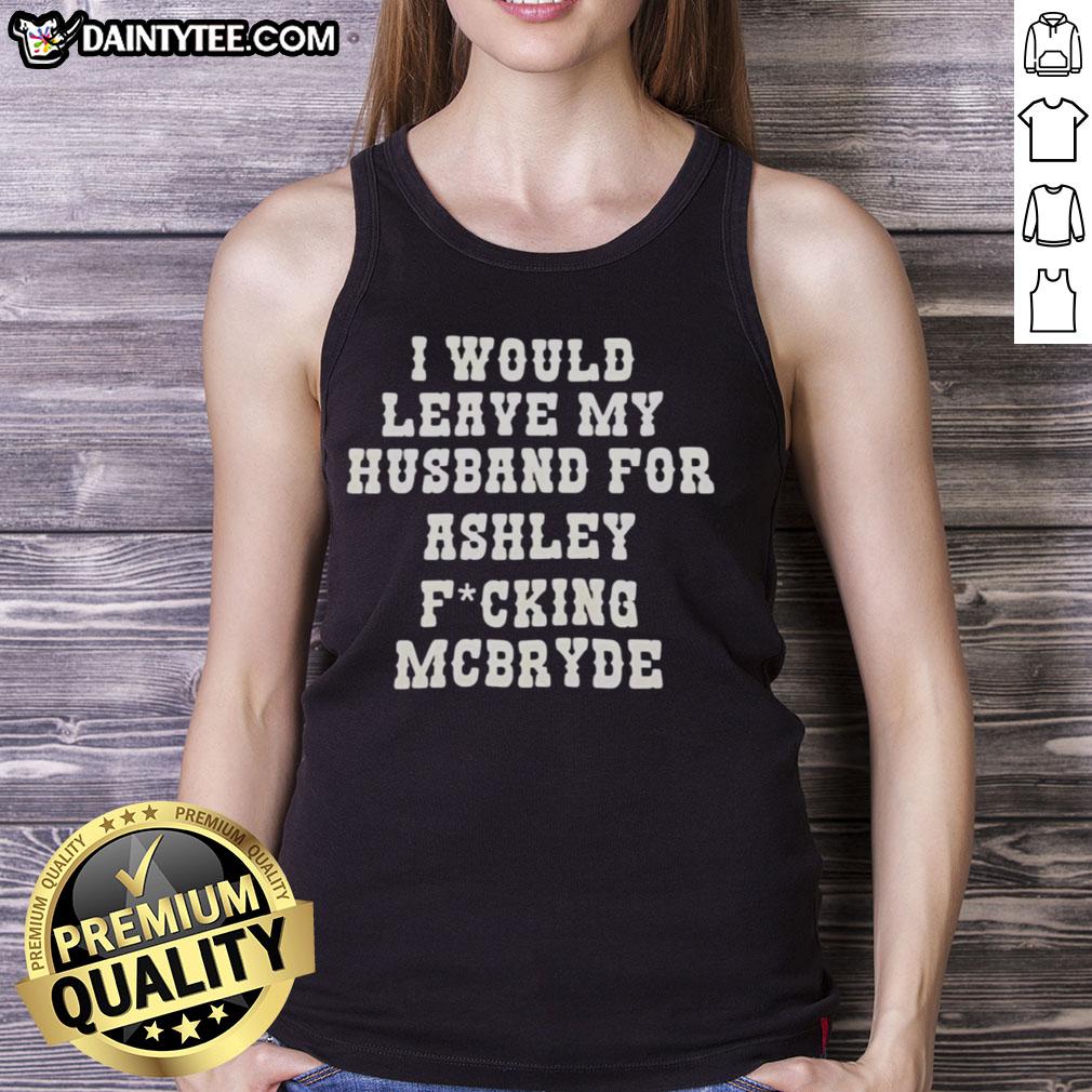 Good I Would Leave My Husband For Ashley McBryde Text Print Tank Top in stylish design, perfect for country music fans.