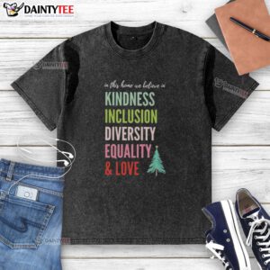 Alt Text: Good In This Home T-Shirt featuring kindness, inclusion, diversity, equality, and love with a Christmas tree design.
