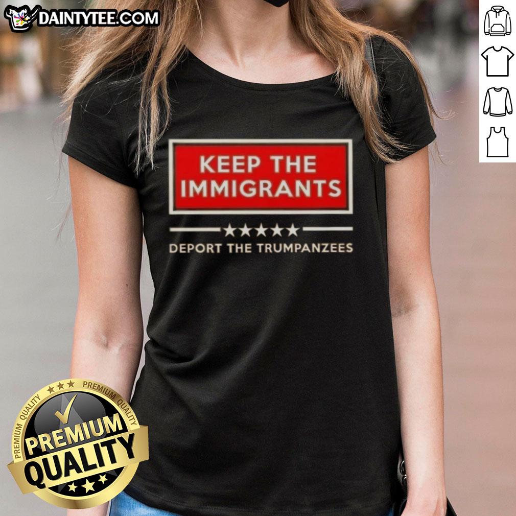 Good Keep The Immigrants Deport The Trumpanzees Ladies Tee featuring a bold graphic design promoting immigration rights.