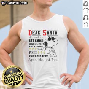 Good Snoopy Dear Santa tank top featuring a humorous wish for a fat bank account and a skinny body design.