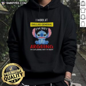 Good Stitch I Work at Dollar General hoodie featuring 'I'm Not Arguing, I'm Explaining Why I'm Right' slogan.