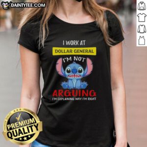 Good Stitch I Work At Dollar General I'm Not Arguing I'm Explaining Why I'm Right Ladies Tee for casual wear.