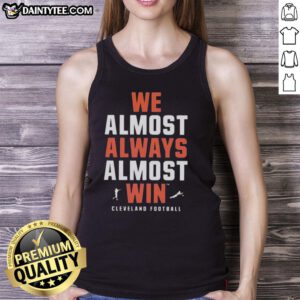 Good We Almost Always Almost Win Cleveland Football Team tank top featuring team colors and logo, perfect for fans.