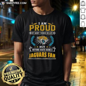 Happy I Am Proud Of Many Things In Life But Nothing Beats Being A Jacksonville Jaguars Fan T-Shirt design in vibrant colors.