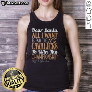 Cleveland Cavaliers tank top with 'Dear Santa, All I Want Is For The Cavaliers To Win The Championship' design.
