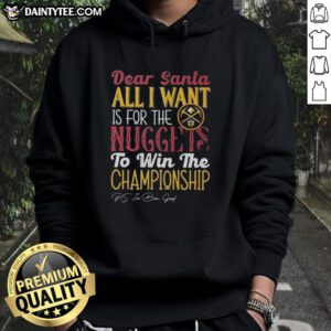 Denver Nuggets championship hoodie with 'Dear Santa, All I Want' design, perfect for fans celebrating the season.
