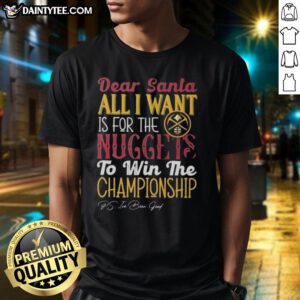 Alt Text: Hot Dear Santa T-Shirt featuring Denver Nuggets championship wish, perfect for fans celebrating the NBA season.