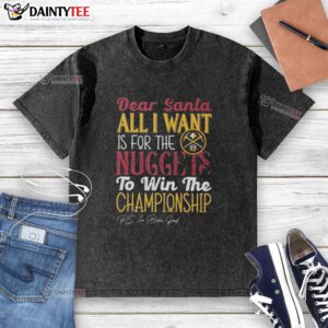 Washed t-shirt with 'Dear Santa, all I want is for the Denver Nuggets to win the championship' graphic design.