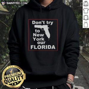Hot Don't Try To New York Our Florida Hoodie showcasing a stylish design perfect for warm weather and casual wear.