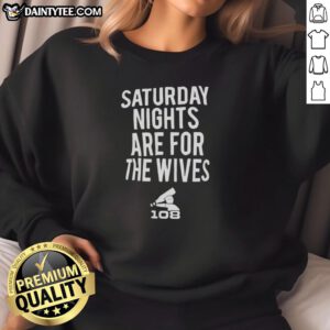 Cozy 'Hot Saturday Nights Are For The Wives' sweatshirt in stylish design, perfect for casual weekend wear.
