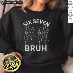 Trendy Hot Six Seven Bruh Sweatshirt in black with bold graphic design, perfect for casual streetwear fashion.