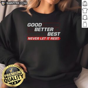 Chicago Bears sweatshirt featuring 'Good, Better, Best, Never Let It Rest' with a directional arrow design.