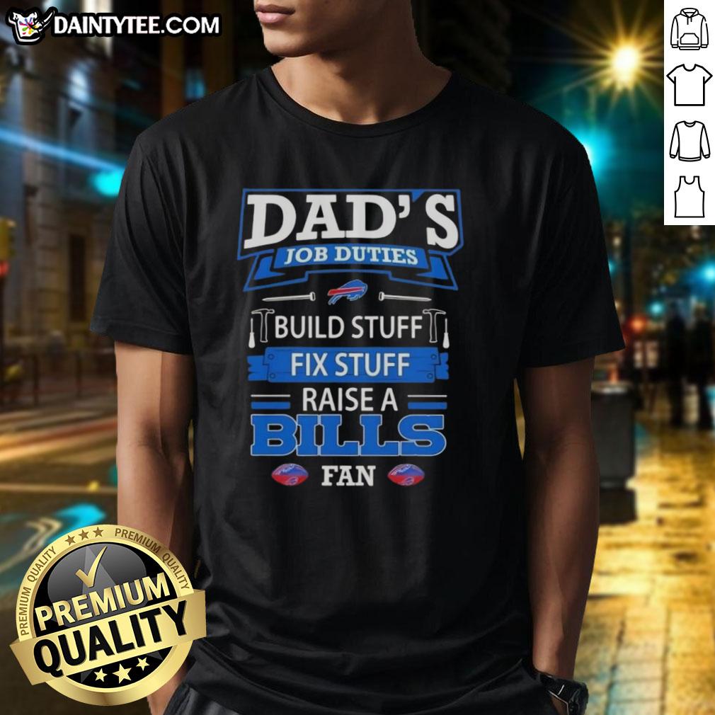 Alt Text: Nice Dad's Job Duties T-Shirt featuring 'Build Stuff, Fix Stuff, Raise Buffalo Bills Fan' design.