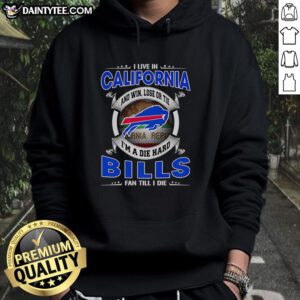 Buffalo Bills fan hoodie with 'Win, Lose, or Tie, I'm a Dead Hard Buffalo Bills Fan Till I Die' design, California style.