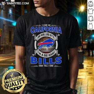 Buffalo Bills fan t-shirt featuring 'Win, Lose, or Tie, I'm a Dead Hard Buffalo Bills Fan Till I Die' slogan, California pride.