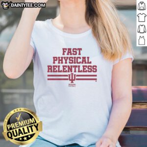Nice Indiana Football Fast Physical Relentless Ladies Tee showcasing a stylish design for passionate football fans.