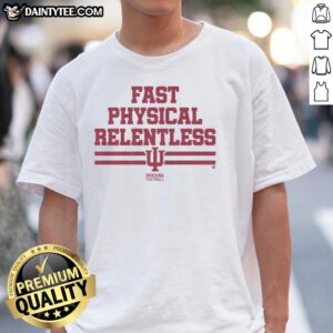 Nice Indiana Football Fast Physical Relentless T-Shirt featuring bold graphics and a comfortable fit for fans.