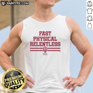 Nice Indiana football fast physical relentless tank top featuring bold graphics and a comfortable fit for fans.
