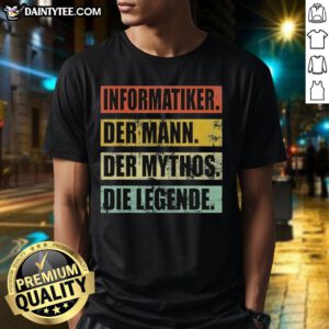 Alt Text: Nice Informatiker T-Shirt featuring the phrase 'Der Mann Der Mythos Die Legende' for tech enthusiasts and programmers.